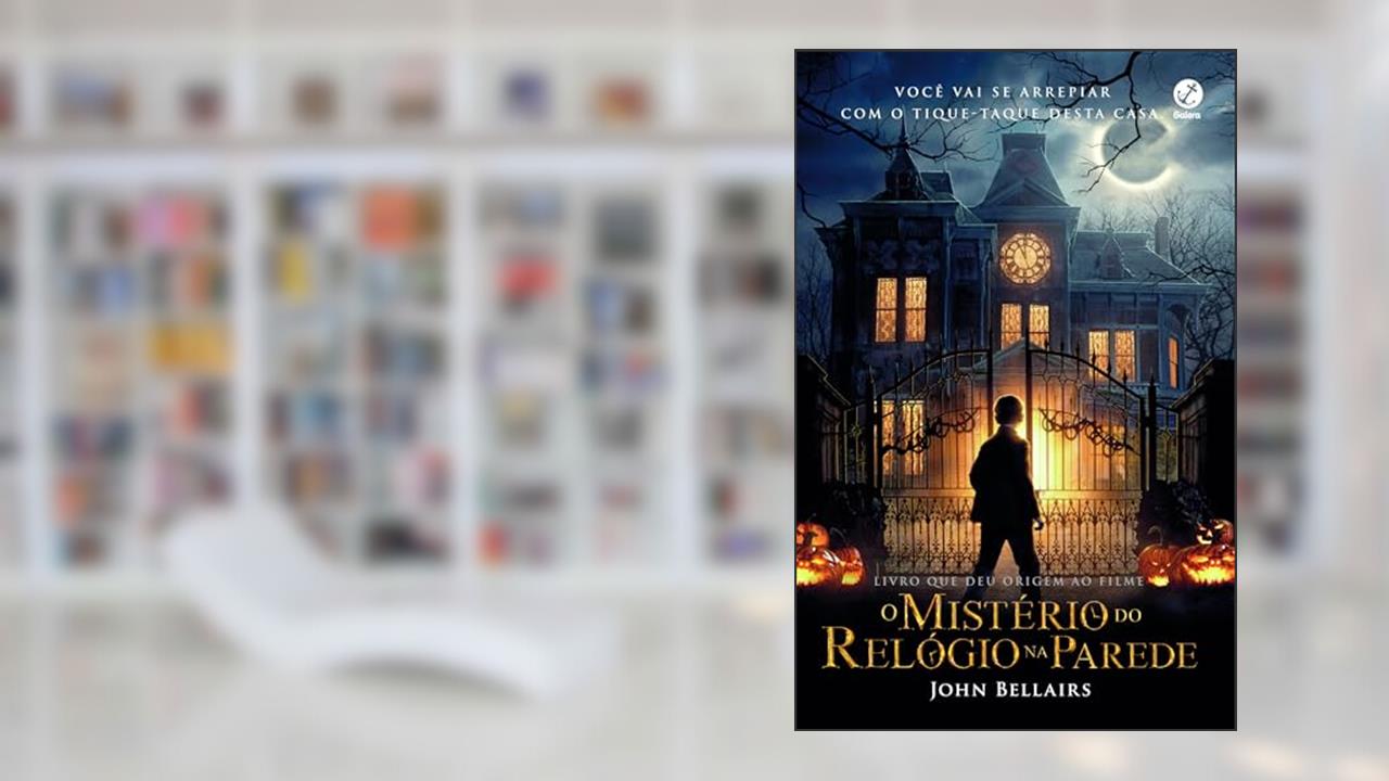 O mistério do relógio na parede, do autor John Bellairs