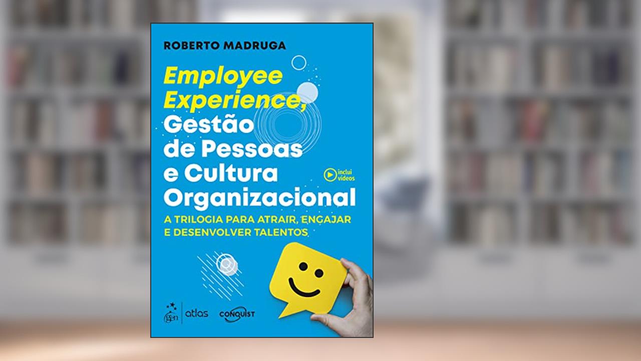 Employee Experience, Gestão de Pessoas e Cultura Organizacional, do autor Roberto Madruga