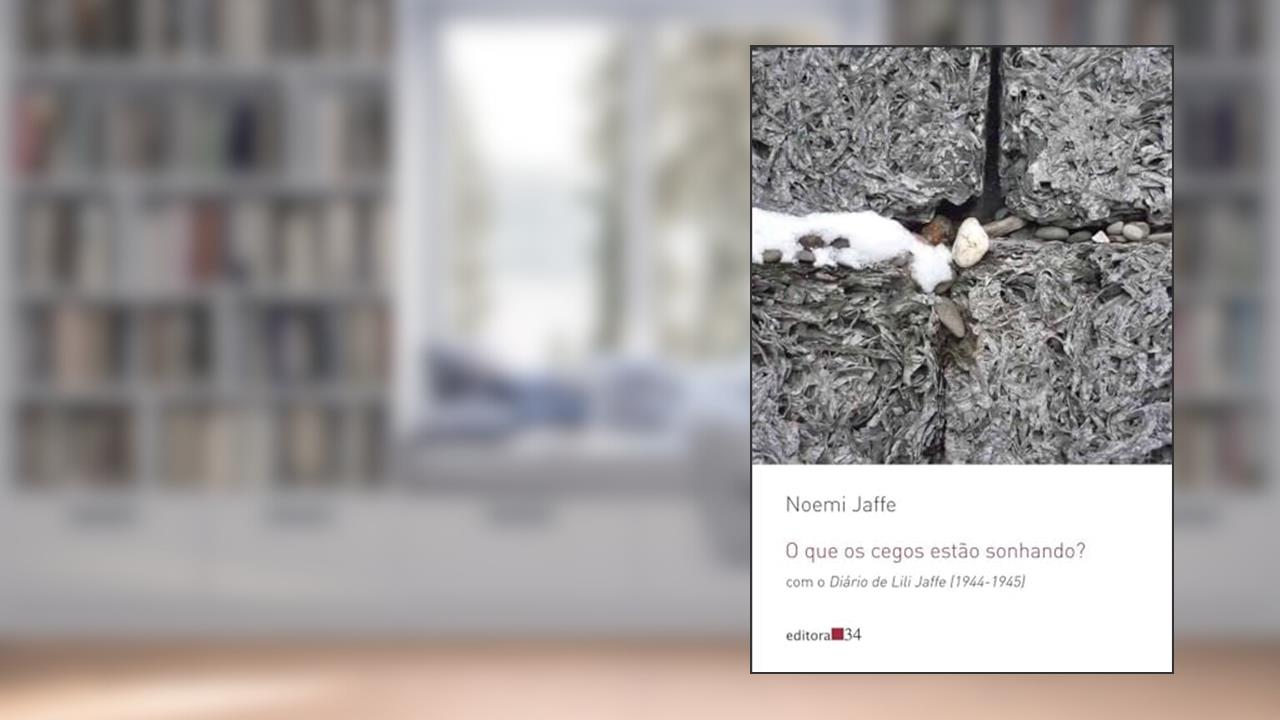 Capa de O que os cegos estão sonhando?: com o Diário de Lili Jaffe (1944-1945), de Noemi Jaffe