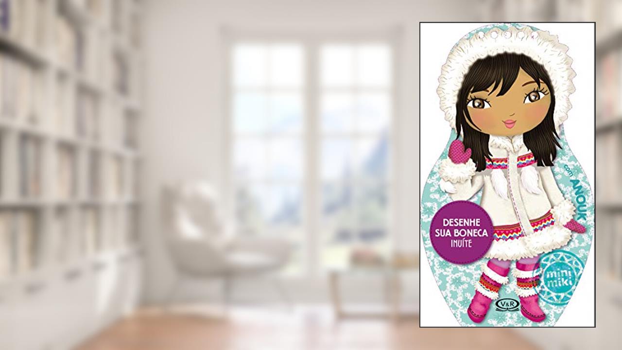 Desenhe sua Boneca Inuíte com Anouk, de Vários Autores
