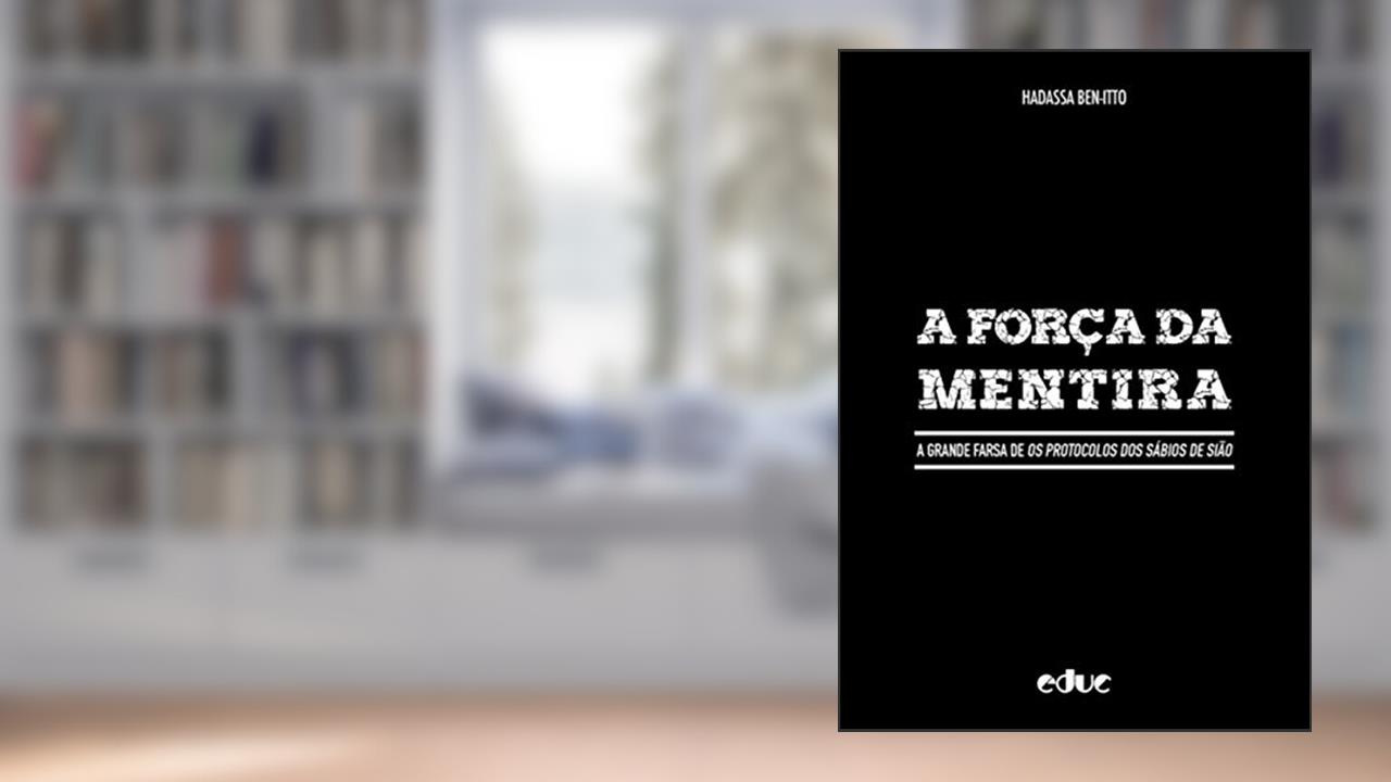A Força da Mentira: a Grande Farsa de Os Protocolos dos Sábios de Sião, do autor Hadassa Bem-Itto