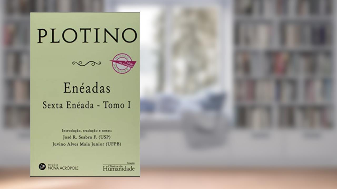 Enéadas - Sexta Enéada - Tomo I, do autor F. José R. Seabra