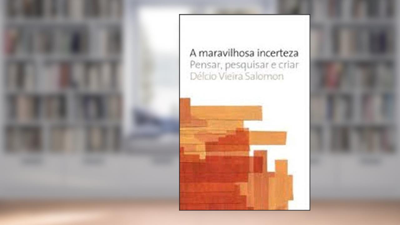 Capa de A maravilhosa incerteza: Pensar, pesquisar e criar, do autor Delcio Vieira Salomon