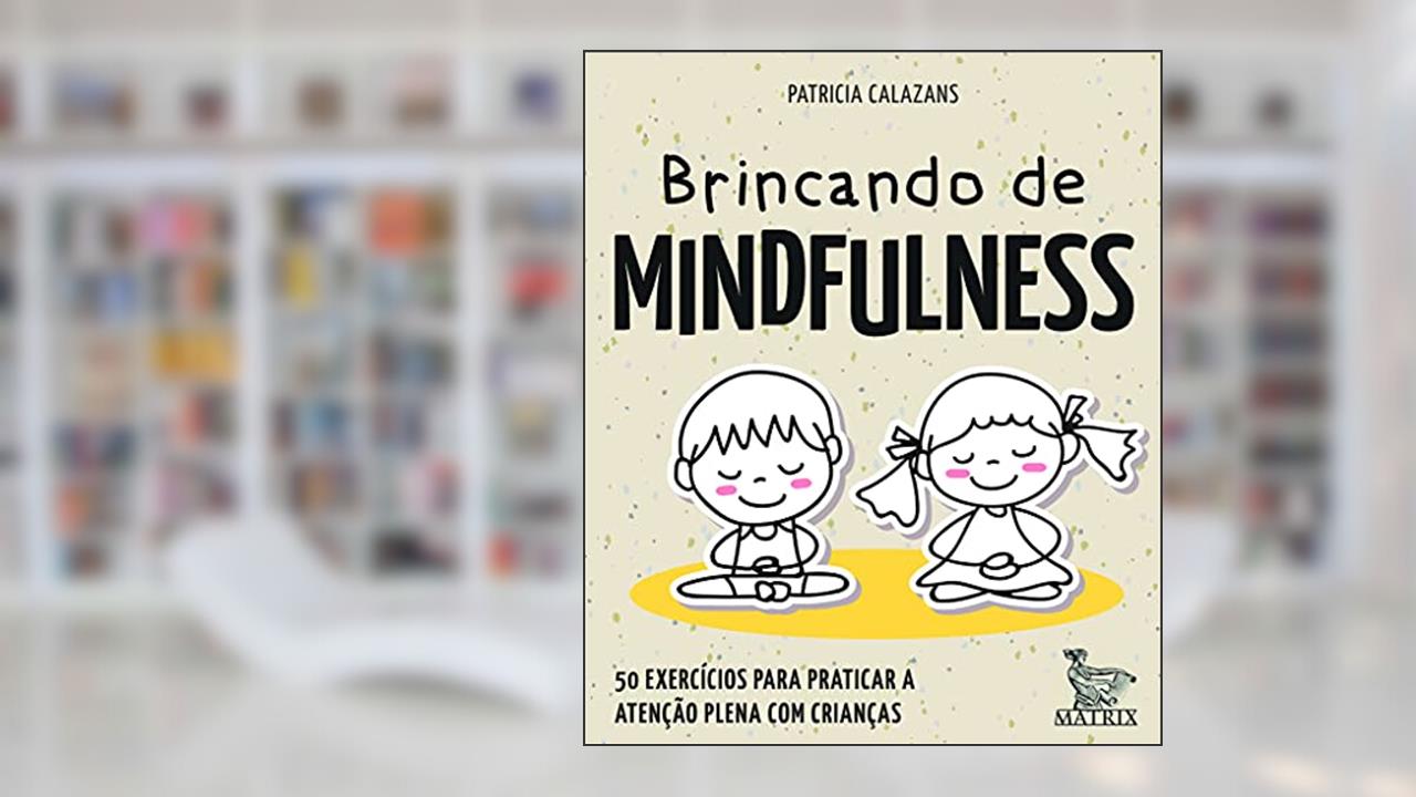 Capa de Brincando de mindfulness: 50 exercícios para praticar a atenção plena com crianças, do autor Patricia Calazans