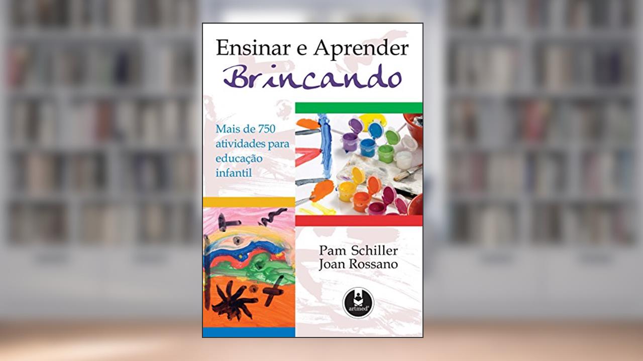 Capa de Ensinar e Aprender Brincando: Mais de 75 Atividades para Educação Infantil, do autor Pam Schiller; Joan Townsend Rossano
