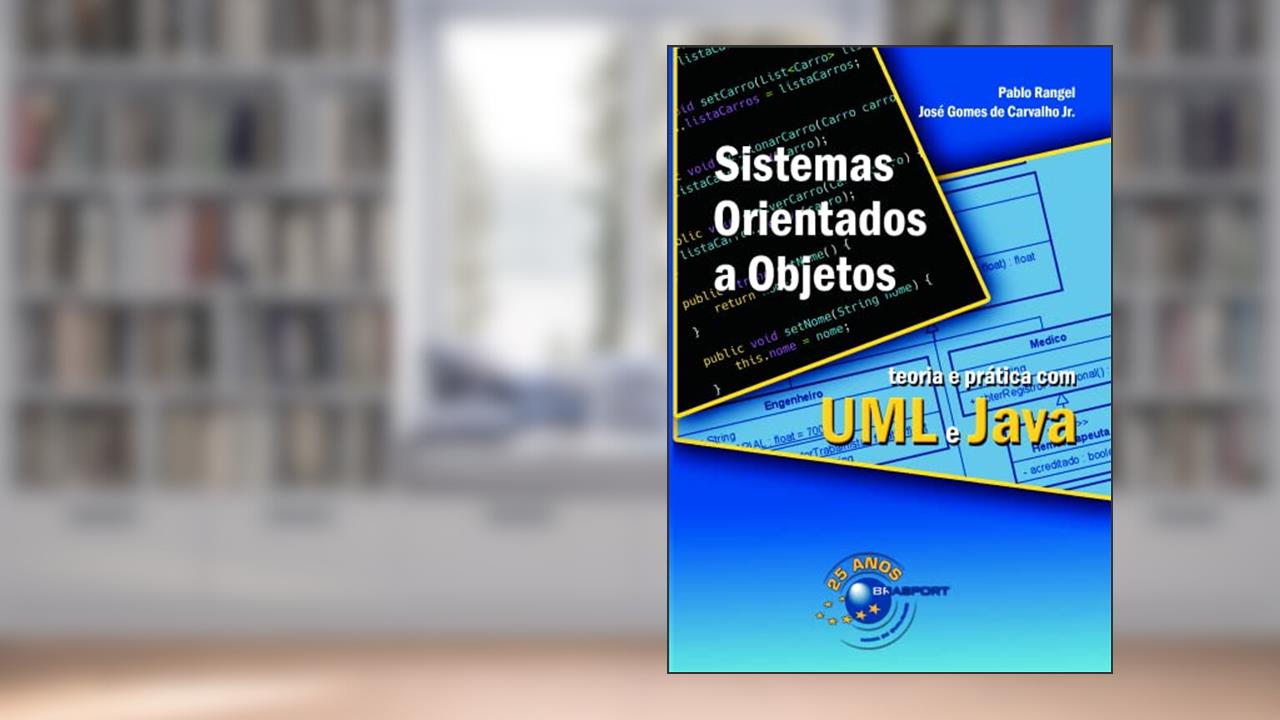 Sistemas Orientados a Objetos: Teoria e Prática com UML e Java, do autor Pablo Rangel; José Gomes de Carvalho Jr.