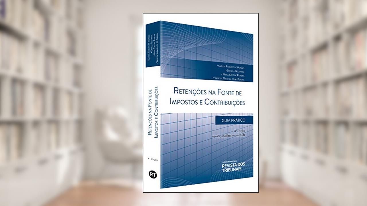 Retenções Na Fonte De Impostos E Contribuições - 4ª Edição (2020), do autor Carlos Roberto De Moraes, Daniela Geovanini, Vanessa Miranda, Milisa Romera