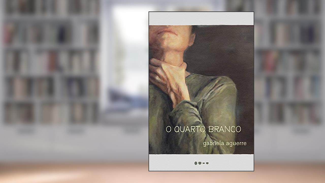 O quarto branco, do autor Gabriela Aguerre
