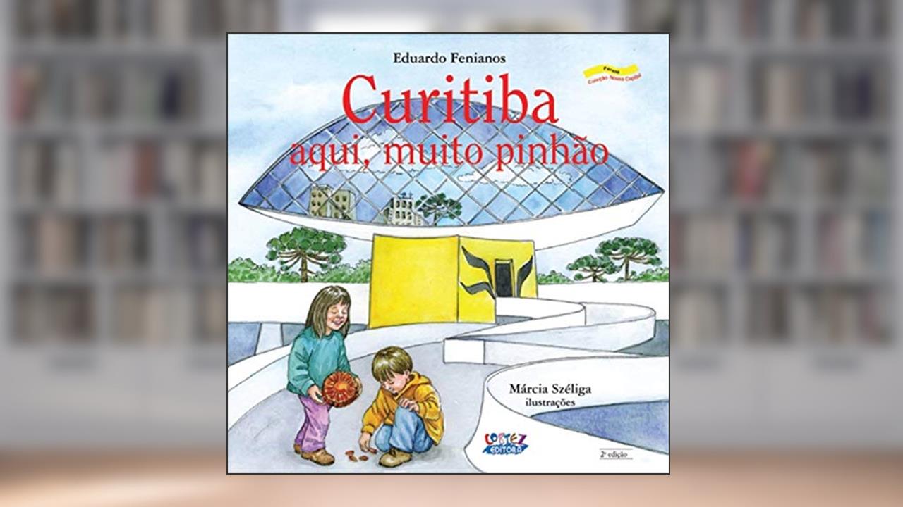 Curitiba: aqui, muito pinhão, do autor Eduardo Fenianos