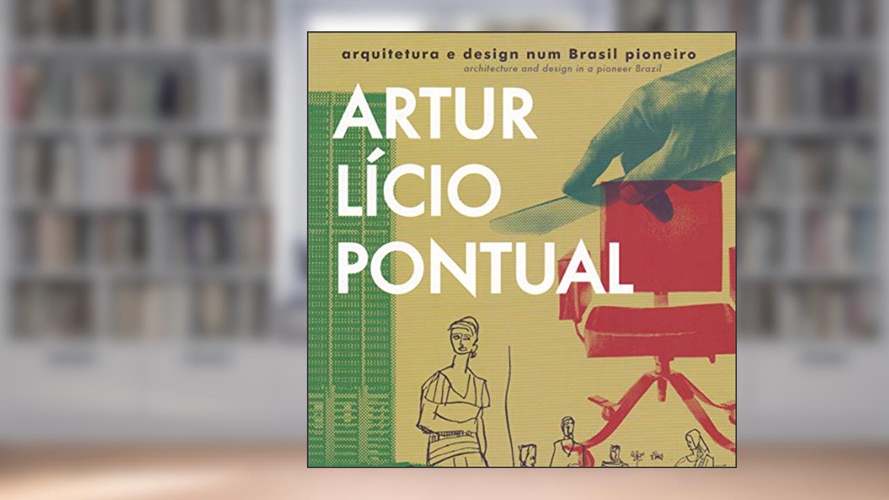 Capa de Artur Lício Pontual, Arquitetura e Design num Brasil Pioneiro, do autor Henrique Pontual