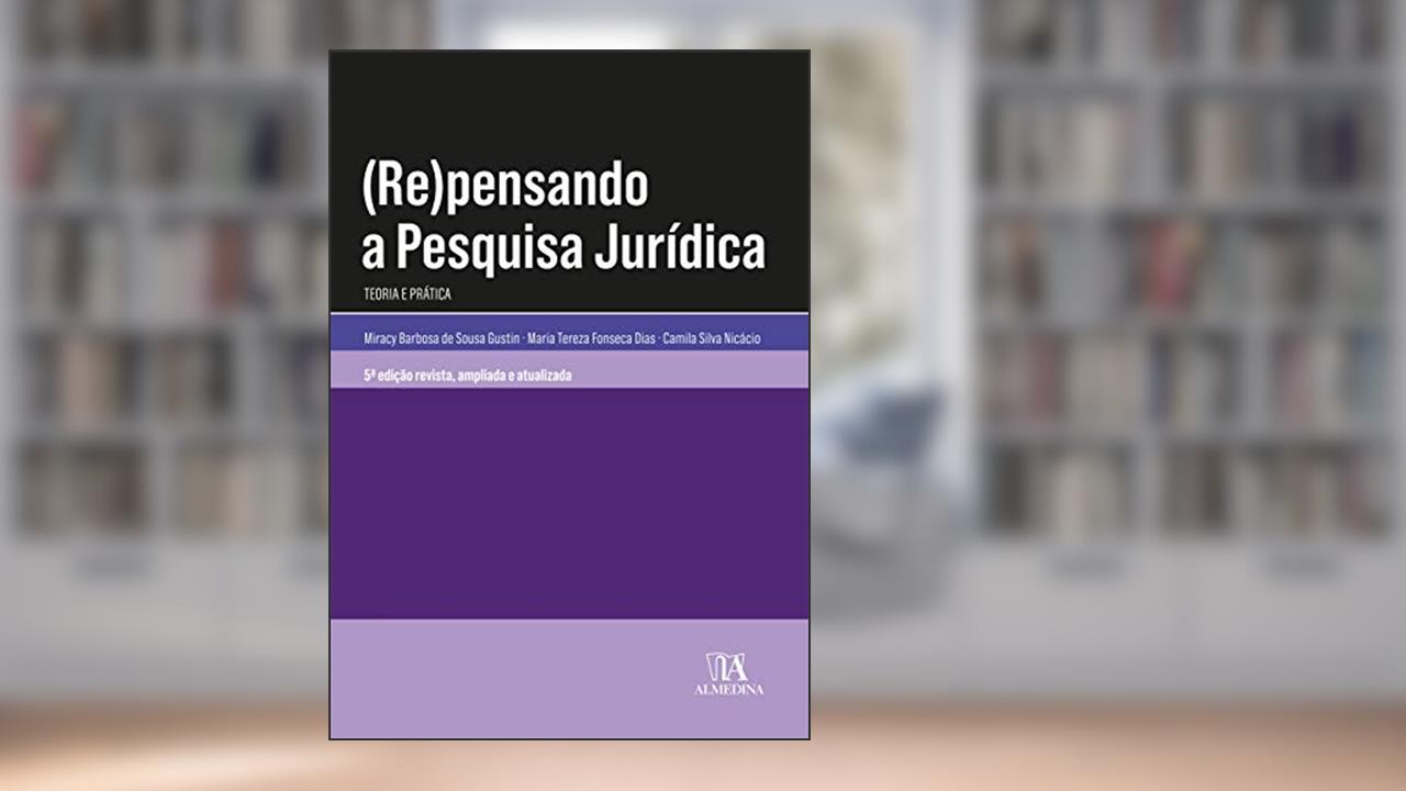 Capa de (Re)pensando a Pesquisa Jurídica: Teoria e Prática, do autor Miracy Barbosa de Sousa Gustin; Maria Tereza Fonseca Dias; Camila Silva Nicácio