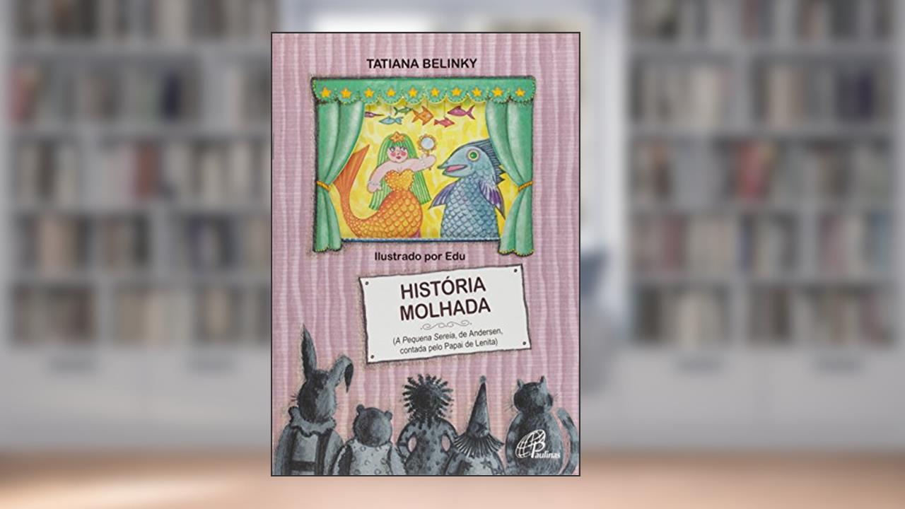 Capa de História molhada: Pequena sereia, de Andersen, contada pelo papai de Lenita, do autor Tatiana Belinky