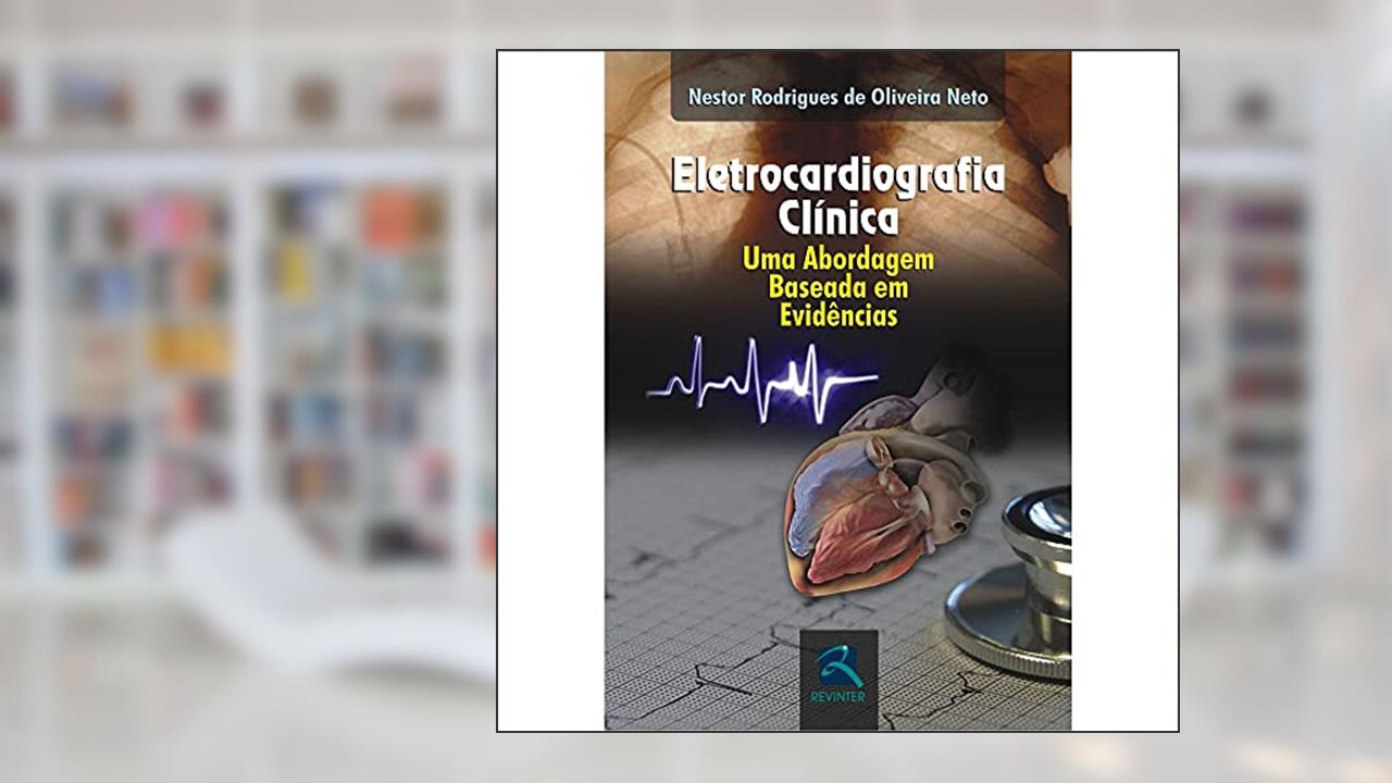 Capa de Eletrocardiografia Clínica: Uma Abordagem Baseada em evidências, do autor Nestor Rodrigues de Oliveira Neto