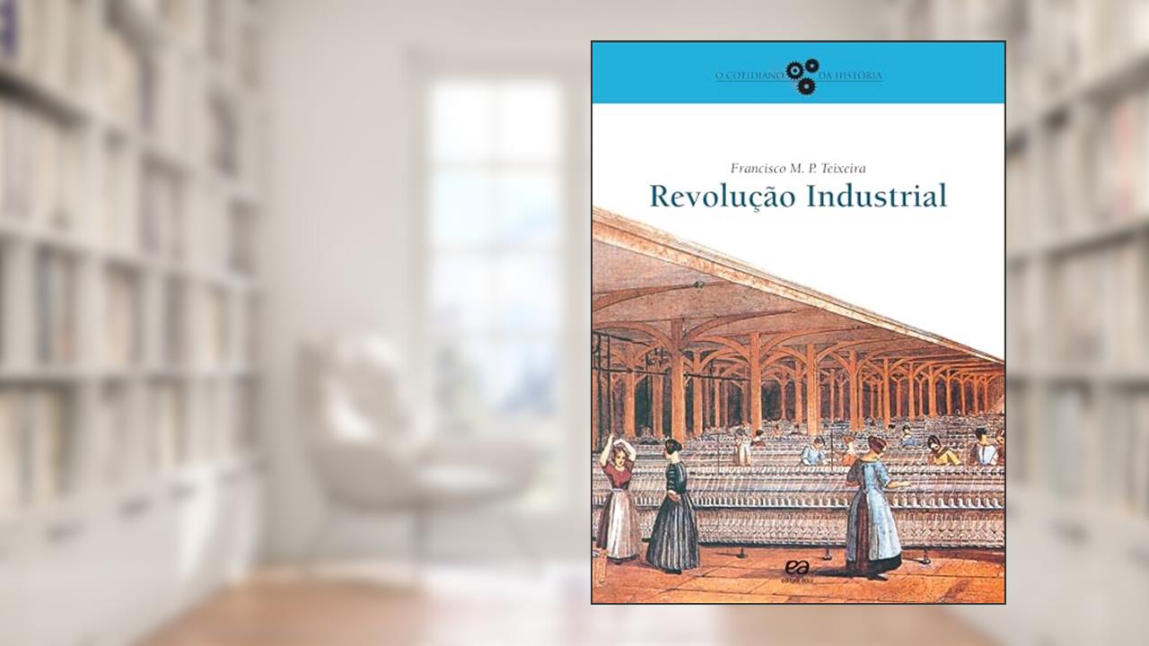 Revolução Industrial, do autor Francisco M. P. Teixeira