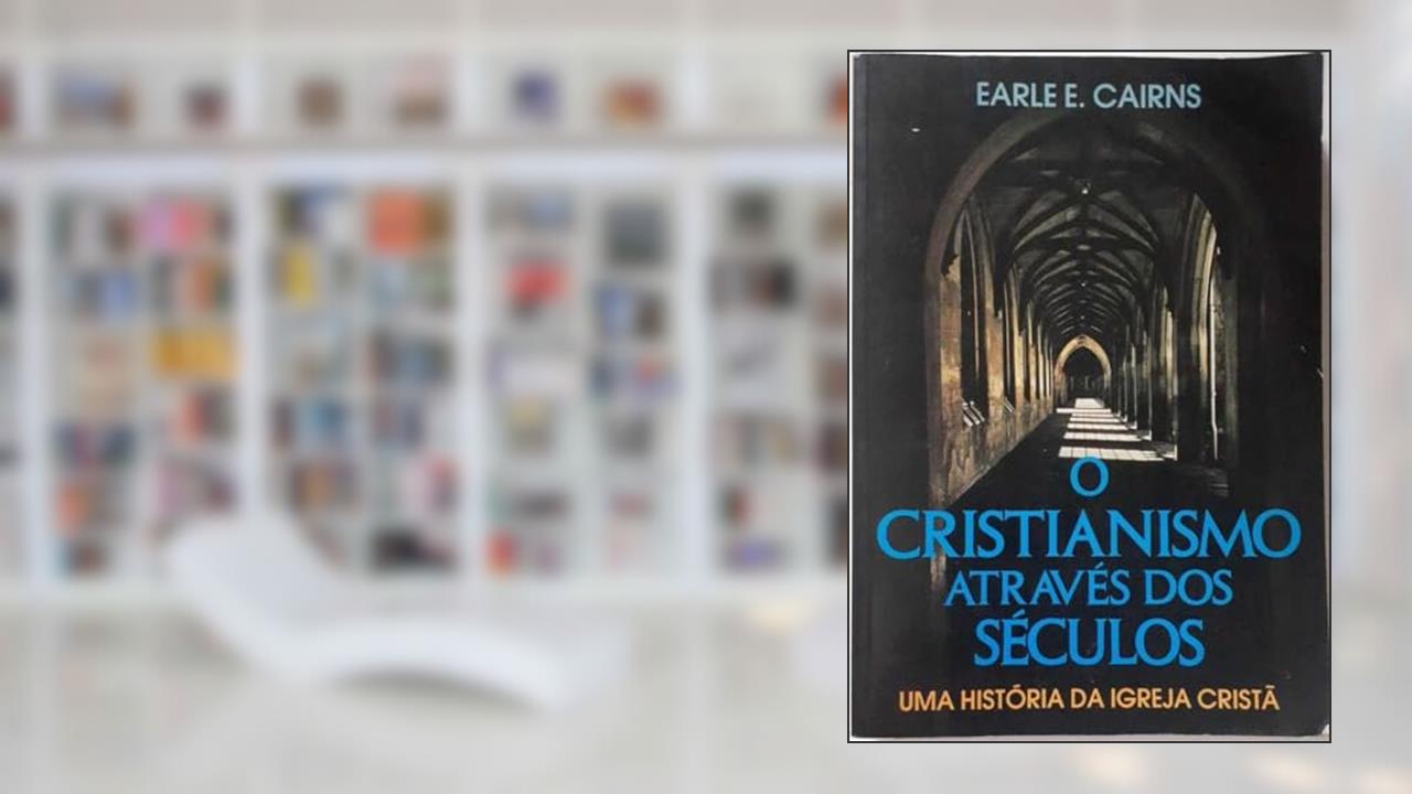 Capa de O Cristianismo Atraves Dos Seculos: Uma Historia Da Igreja Crista, do autor Earle E. Cairns