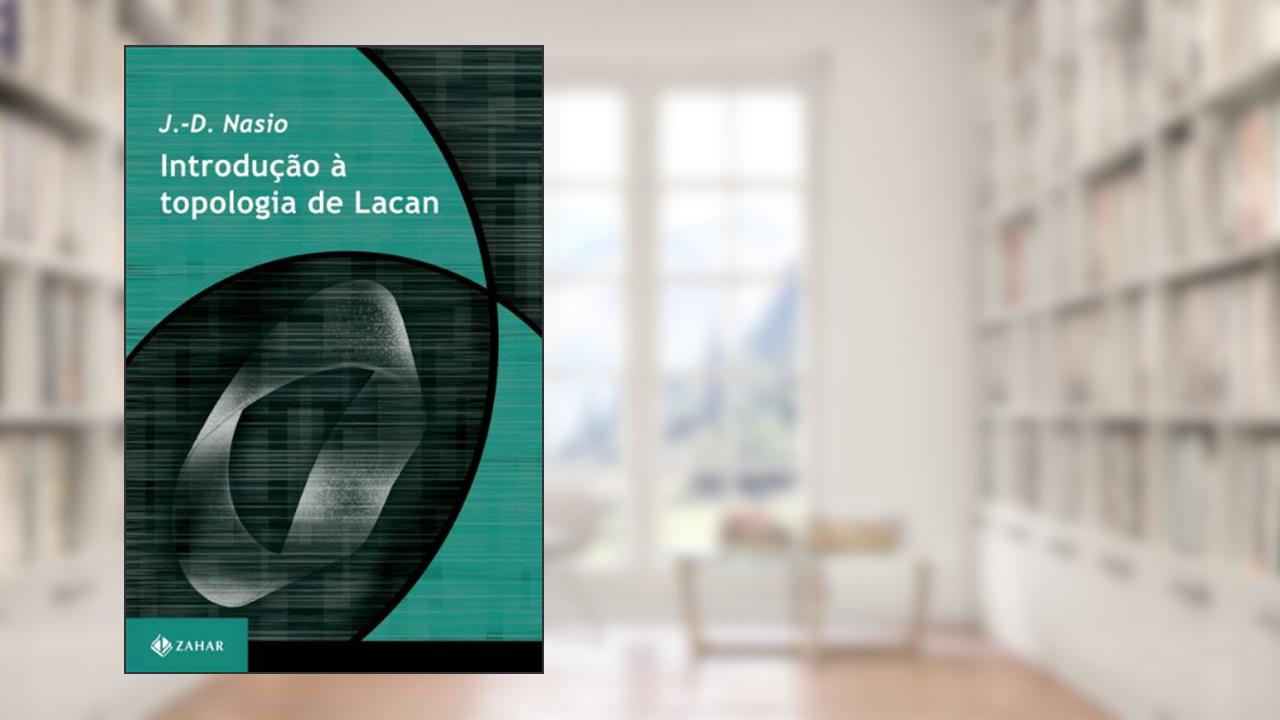 Capa de Introdução à topologia de Lacan, do autor J.-D. Nasio
