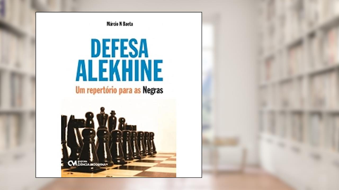 Defesa Alekhine - Um Repertorio Para as Negras, do autor Marcio N. Baeta