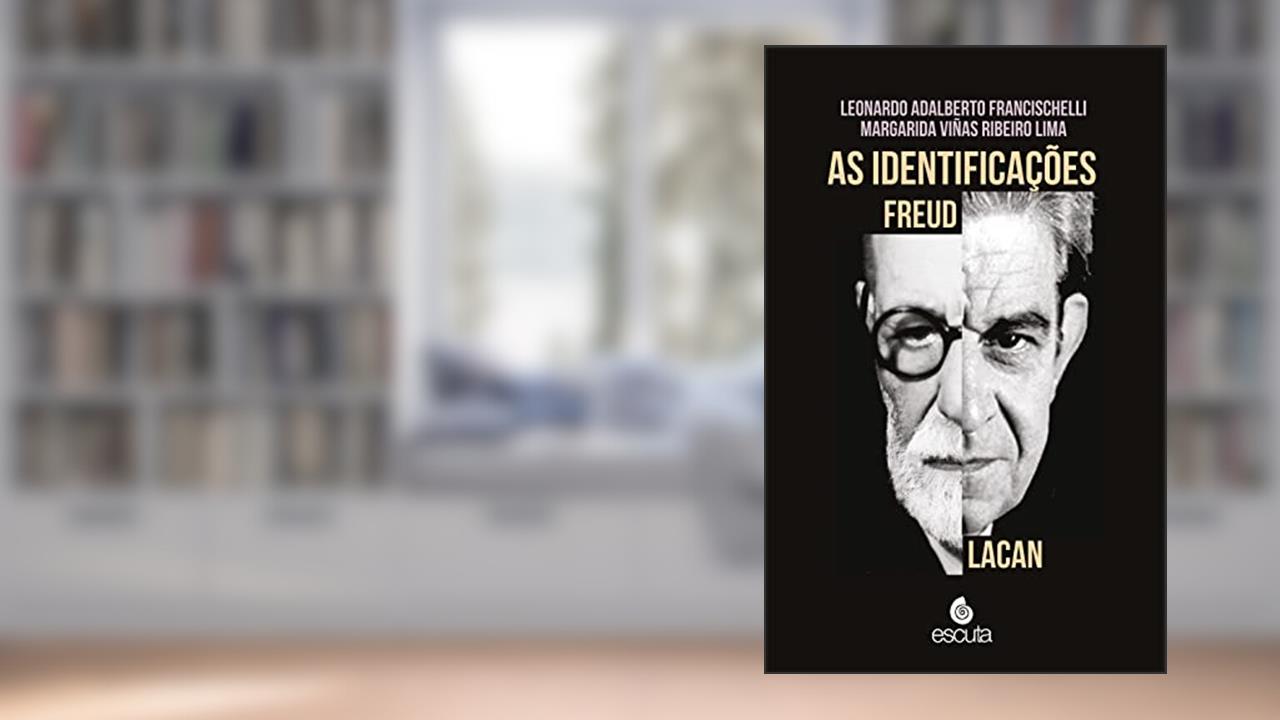 As Identificações - Freud Lacan, do autor Leonardo Adalberto Francischelli; Margarida Viñas Ribeiro Lima