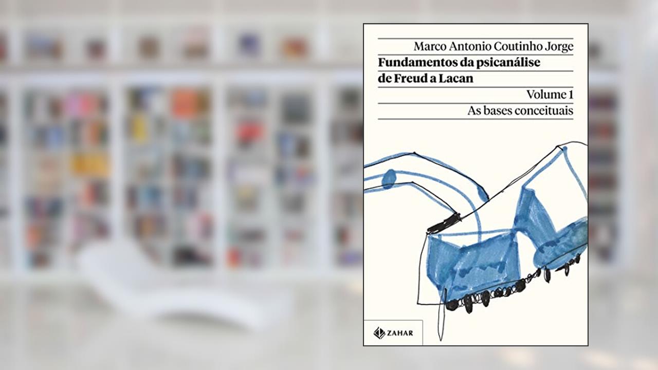 Fundamentos da psicanálise de Freud a Lacan - Vol. 1 (Nova edição): As bases conceituais, do autor Marco Antonio Coutinho Jorge