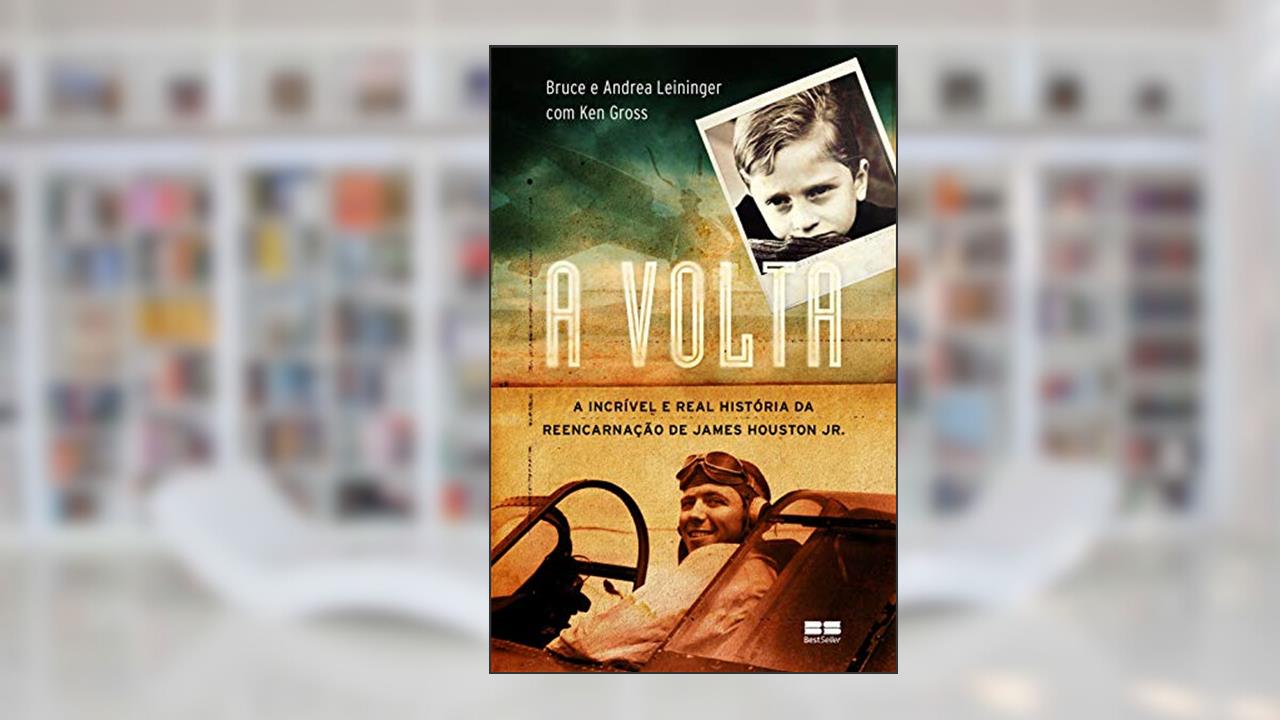 Capa de A volta: A incrível e real história da reencarnação de James Houston Jr, do autor Bruce Leinninger; Andrea Leininger