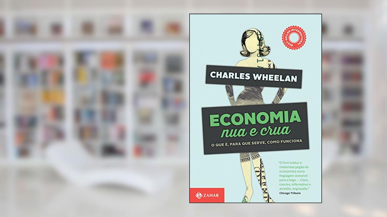 Economia nua e crua: O que é, para que serve, como funciona, do autor Charles Wheelan