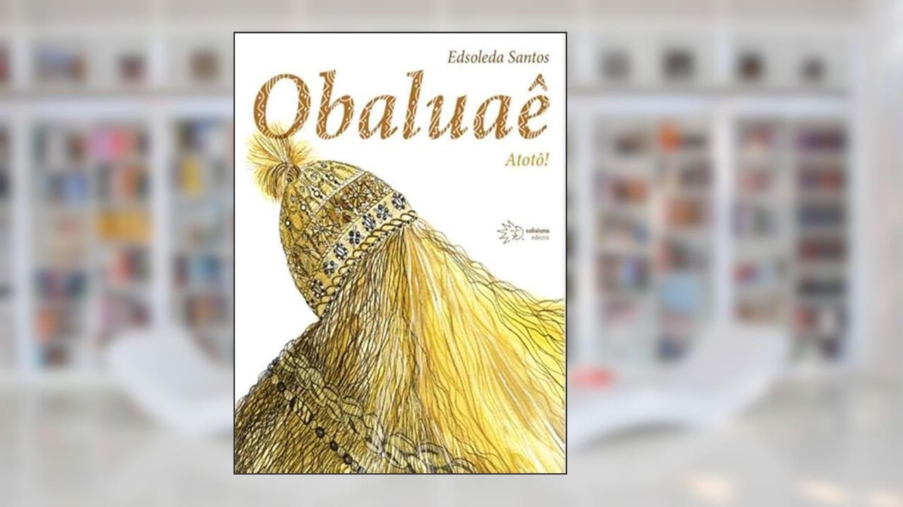 OBALUAÊ - ATOTÔ!, do autor EDSOLEDA SANTOS