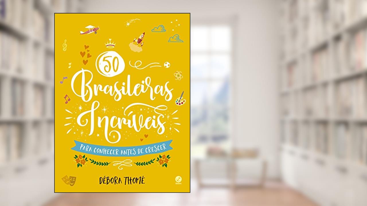Capa de 50 brasileiras incríveis para conhecer antes de crescer, do autor Débora Thomé
