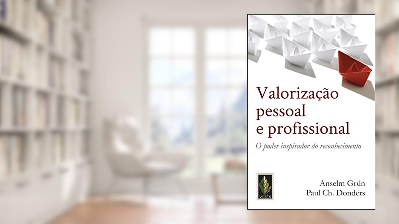 Capa de Valorização pessoal e profissional: O poder inspirador do reconhecimento, do autor Anselm Grün; Paul Ch. Donders