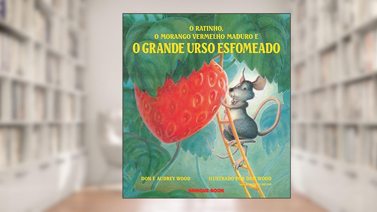 Capa de O ratinho, o morango vermelho maduro e o grande urso esfomeado, do autor Audrey Wood