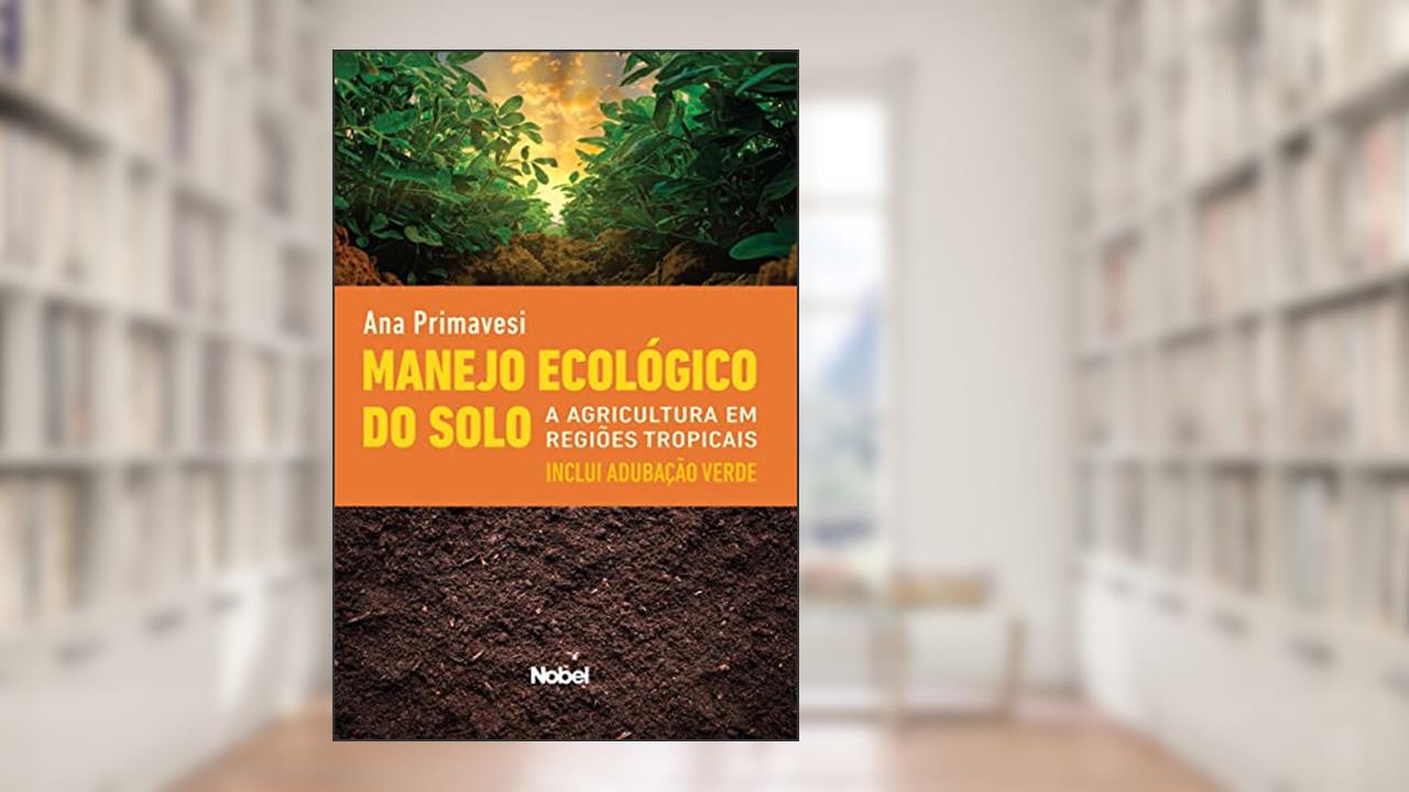 Capa de Manejo ecológico do solo : A agricultura em regiões tropicais, do autor Ana Maria Primavesi