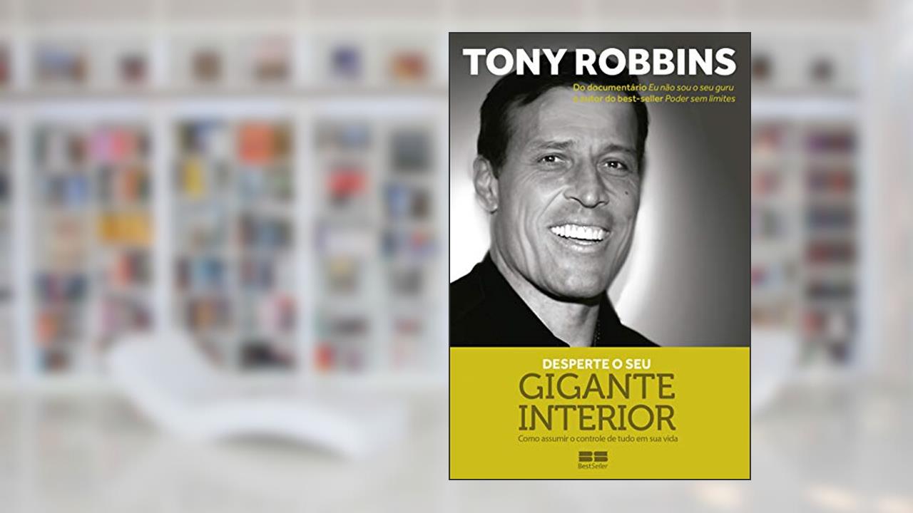 Capa de Desperte o seu gigante interior: Como assumir o controle de tudo em sua vida, do autor Tony Robbins