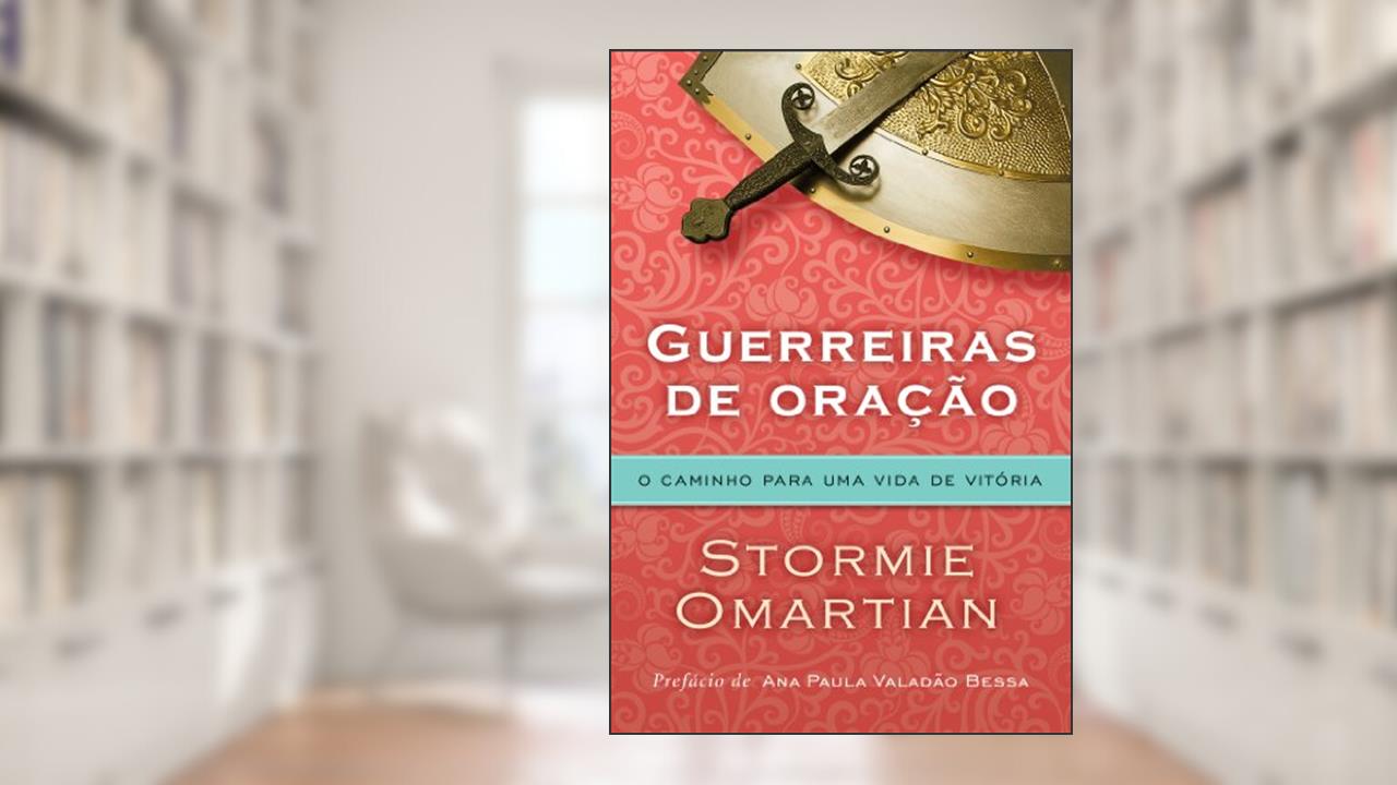 Capa de Guerreiras de oração - O caminho para uma vida de vitória: O caminho para uma vida de vitória, do autor Stormie Omartian