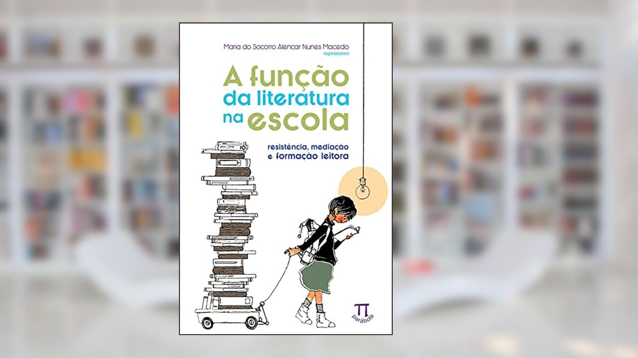 Capa de A Função da Literatura na Escola. Resistência, Mediação e Formação Leitora, do autor Maria do Socorro Alencar Nunes Macedo