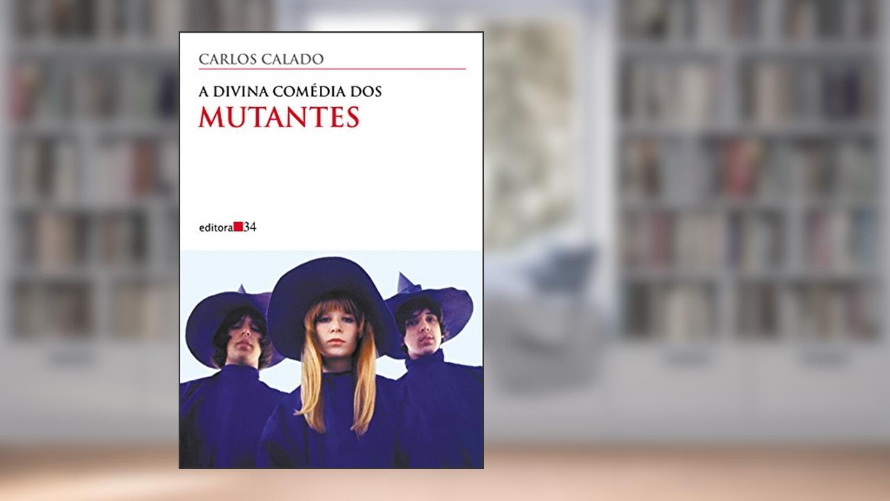 Capa de A divina comédia dos Mutantes, de Carlos Calado