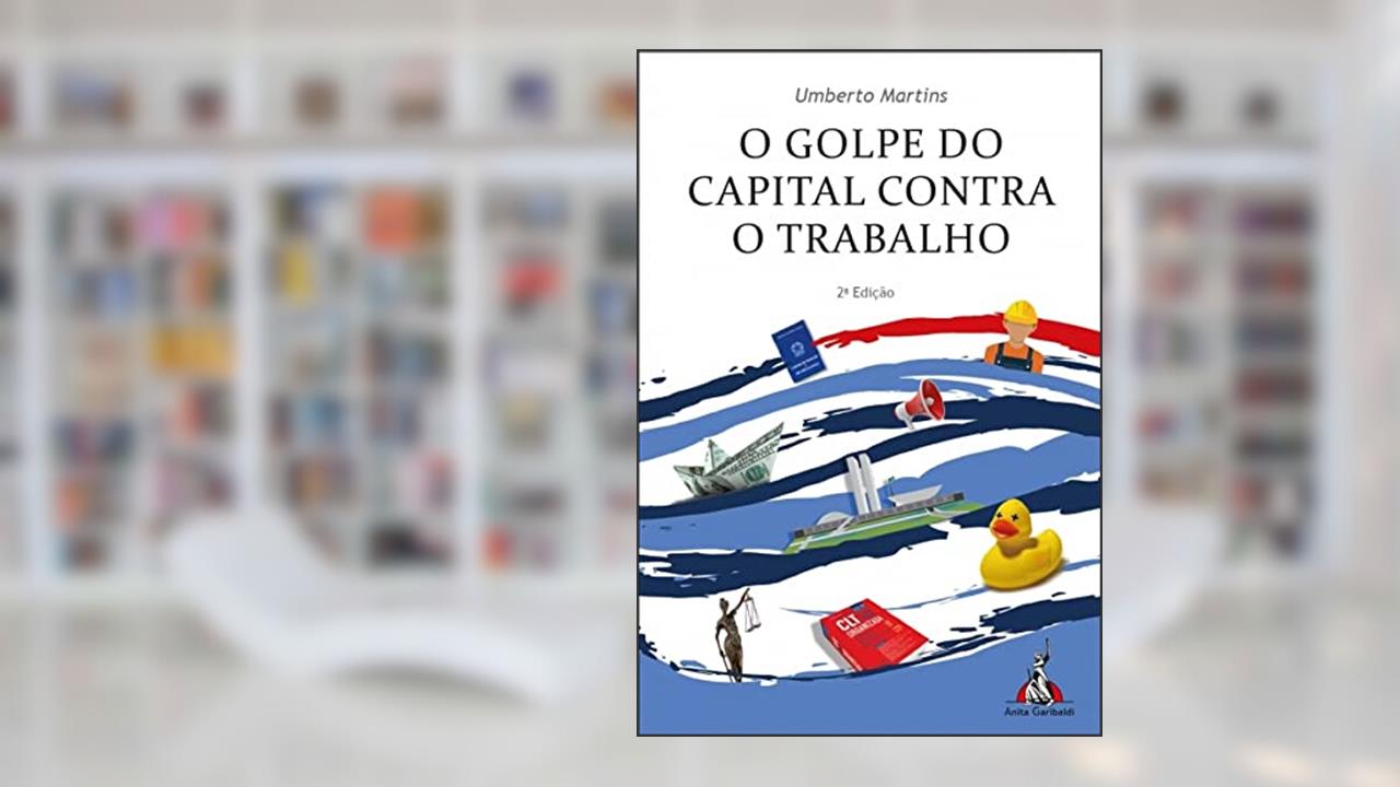 Capa de O Golpe do Capital Contra o Trabalho, do autor Umberto Martins