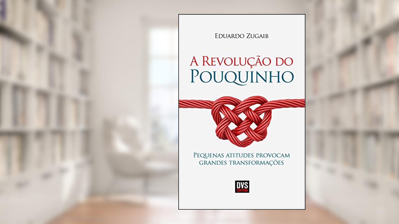 Capa de A Revolução do Pouquinho: pequenas atitudes provocam grandes transformações., do autor Eduardo Zugaib