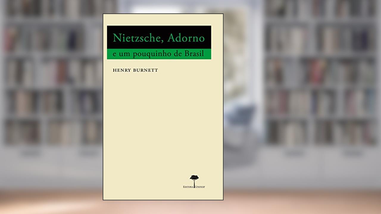 Capa de Nietzsche, Adorno e um pouquinho de Brasil, do autor Henry Burnett