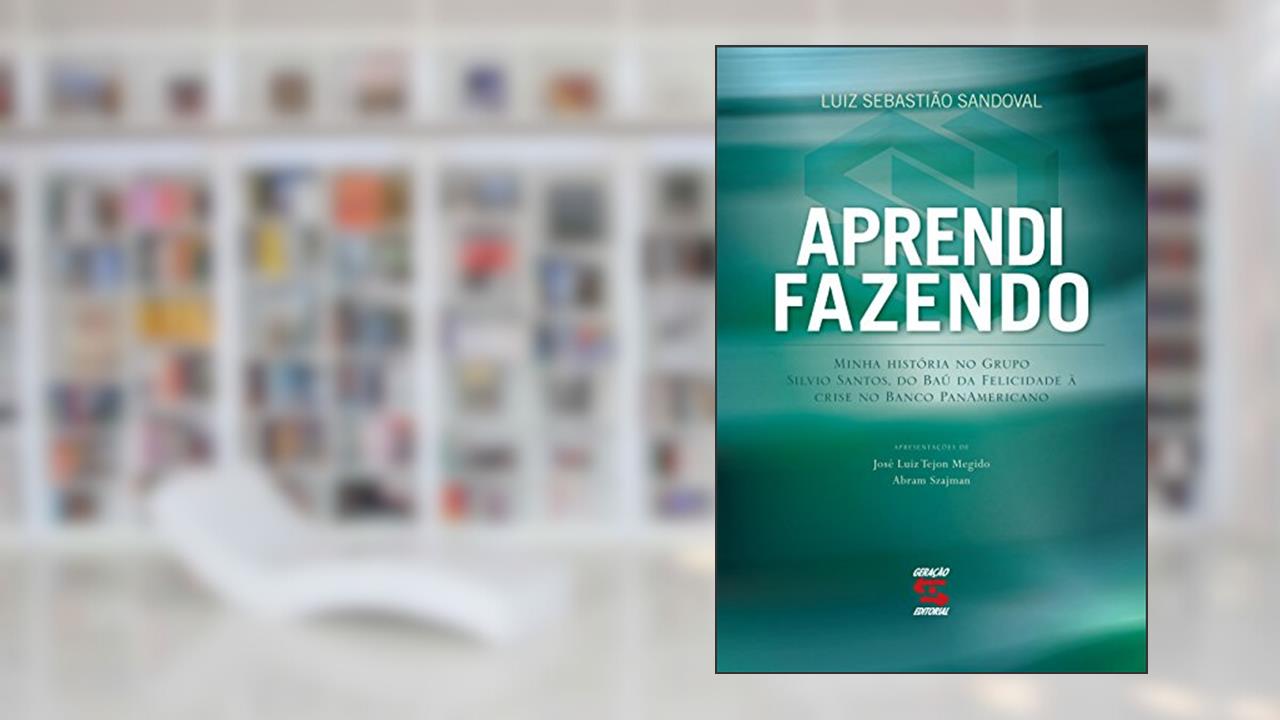 Capa de Aprendi fazendo: Minha história no Grupo Silvio Santos, do Baú da Felicidade à crise do Banco Panamericano, do autor Luiz Sebastião Sandoval