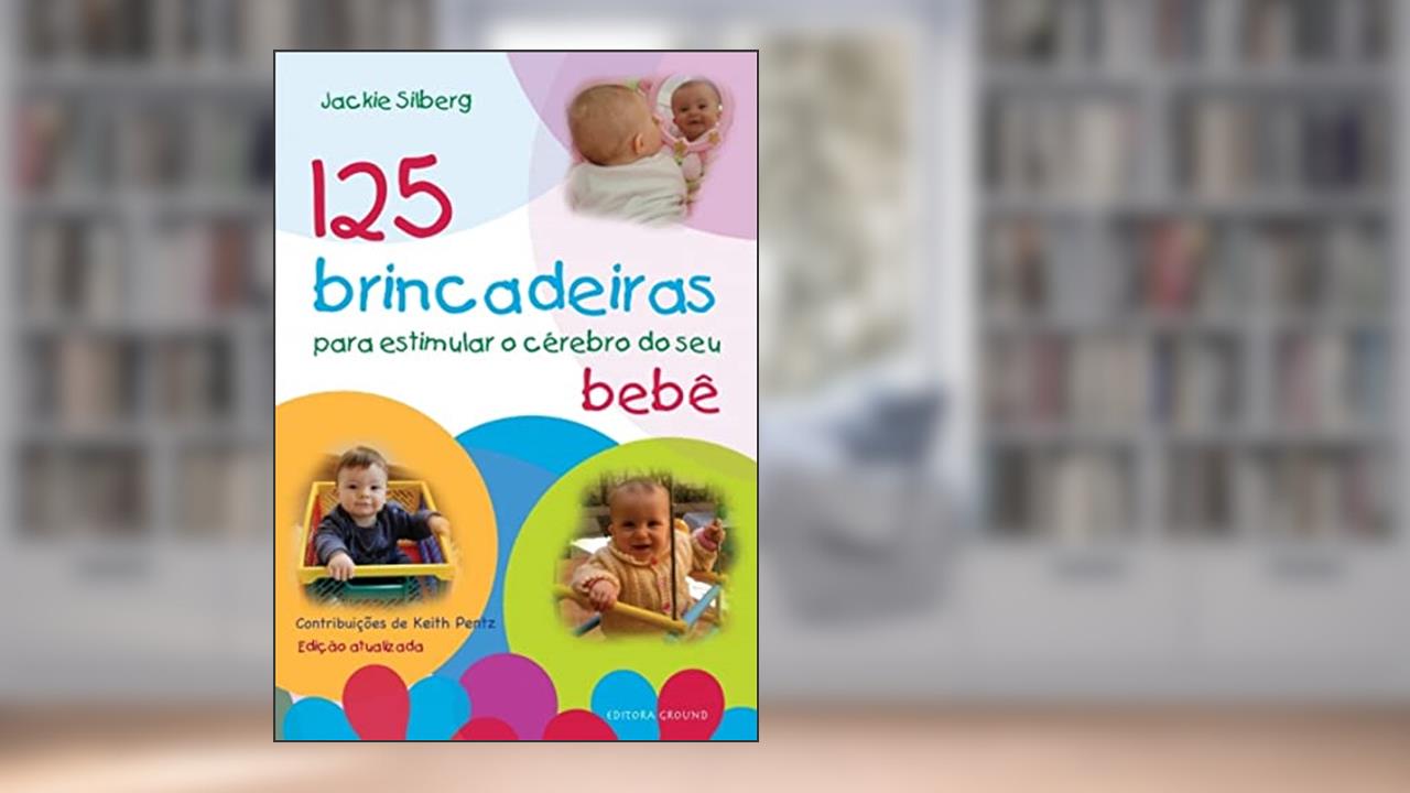 Capa de 125 brincadeiras estimular o cérebro do seu bebê, do autor Jackie Silberg
