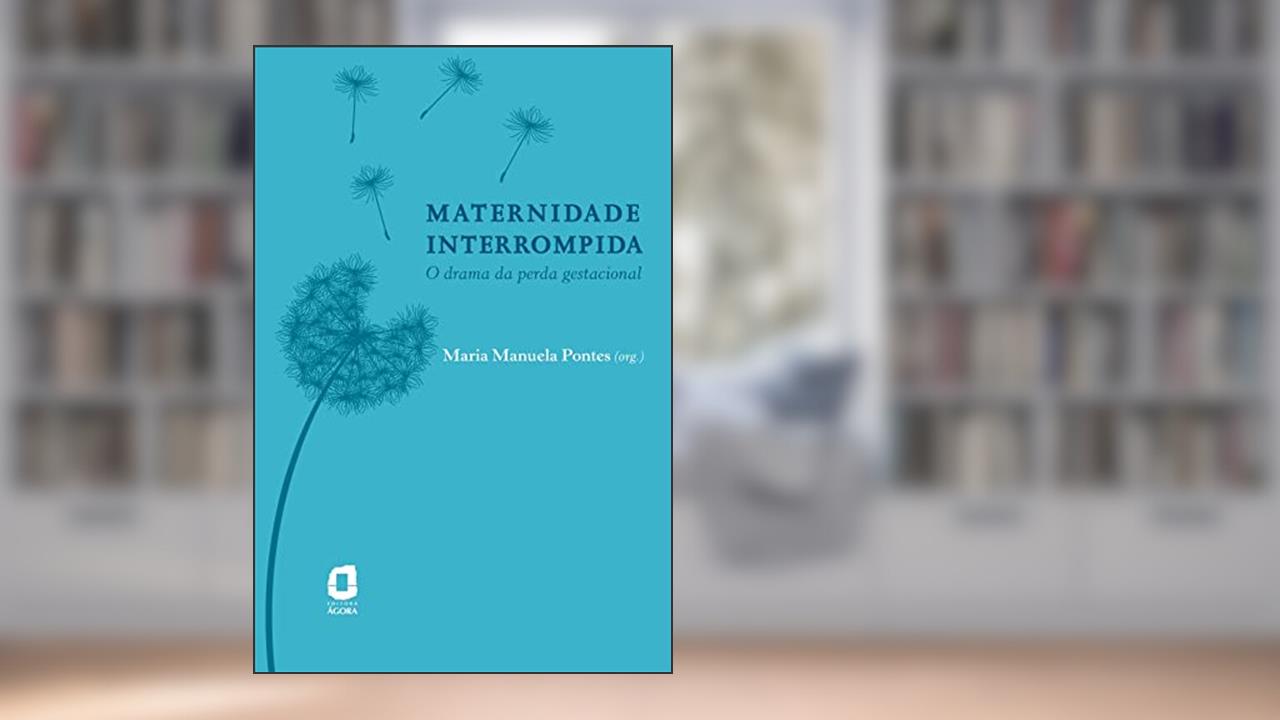 Capa de Maternidade interrompida: O drama da perda gestacional, do autor Maria Manuela Pontes