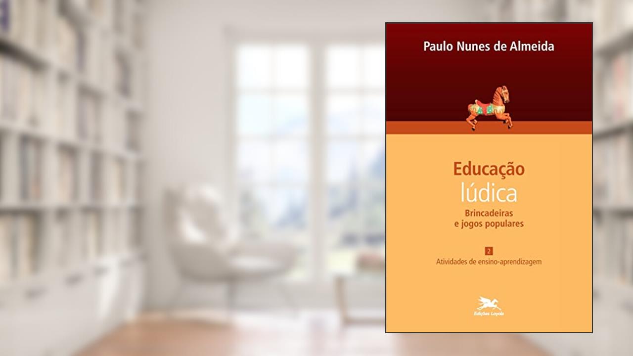 Capa de Educação lúdica - Vol. 2: Volume 2 - Brincadeiras e jogos populares: Atividades de ensino-aprendizagem, do autor Paulo Nunes de Almeida
