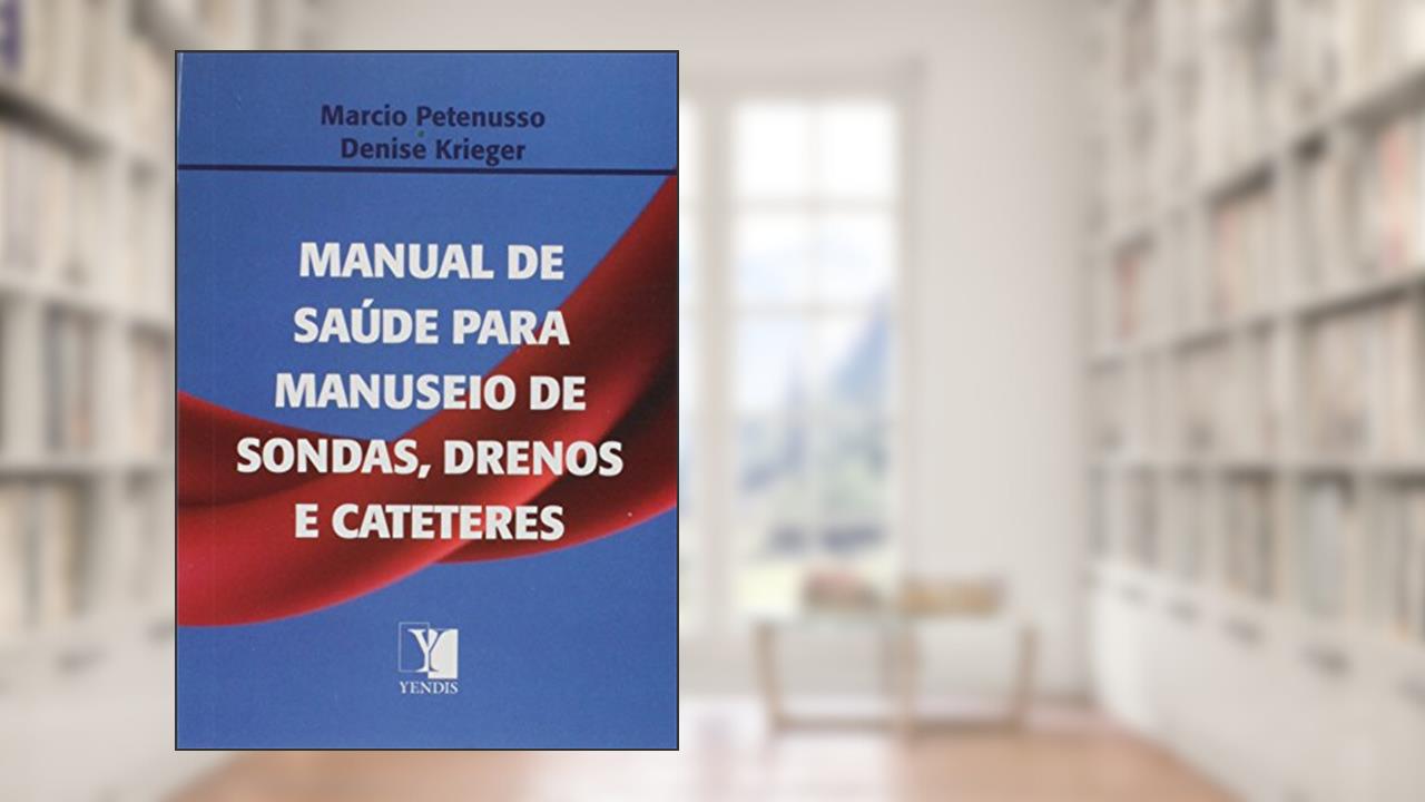 Capa de Manual de Saúde Para Manuseio de Sondas, Drenos e Cateteres, do autor Marcio Petenusso