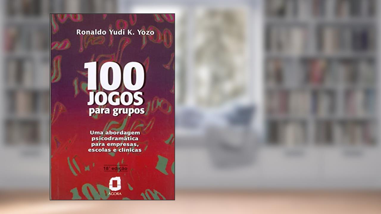 Capa de 100 Jogos para grupos: Uma abordagem psicodramática para empresas, escolas e clínicas, do autor Ronaldo Yudi K. Yozo