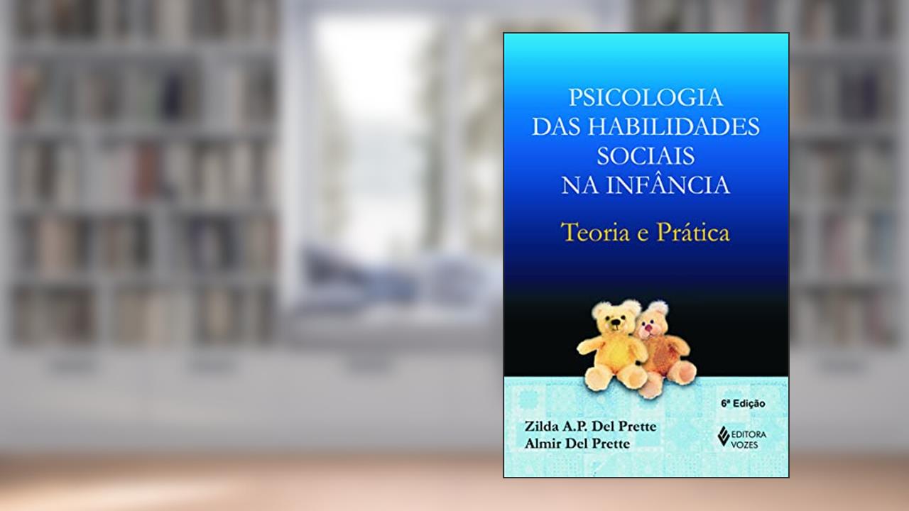 Capa de Psicologia das habilidades sociais na infância: Teoria e prática, do autor Zilda A.P. Del Prette; Almir Del Prette