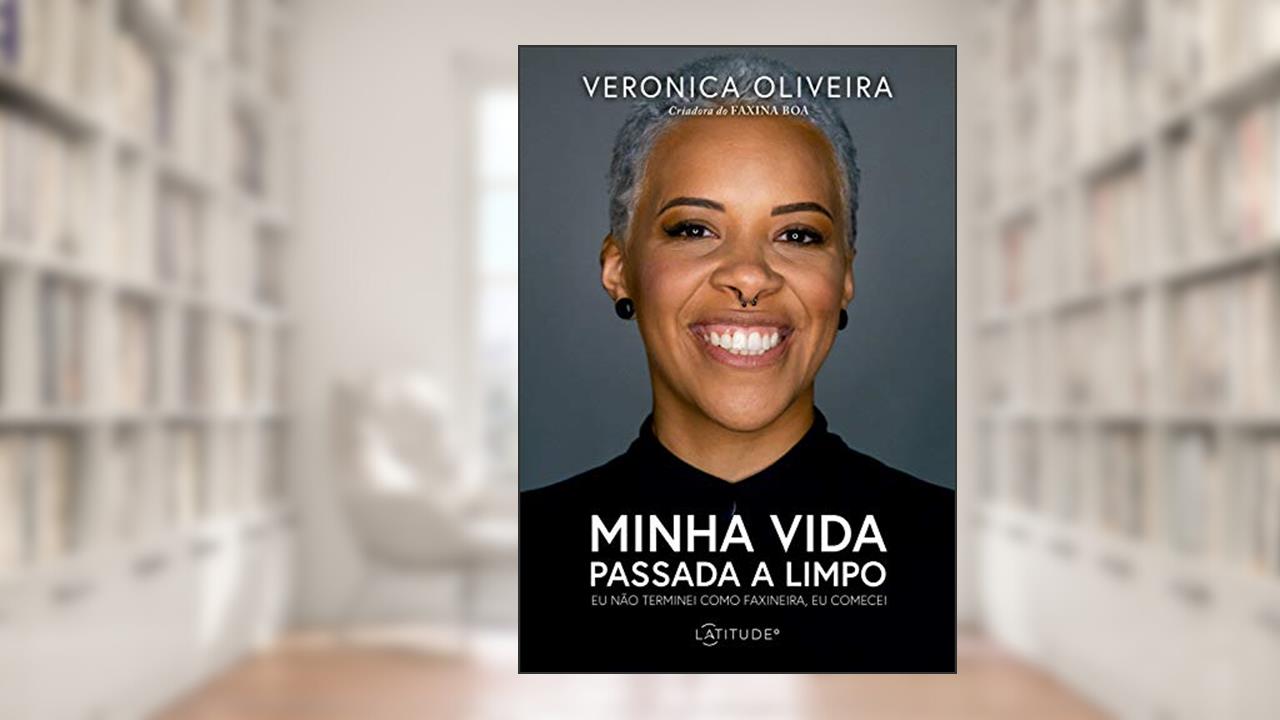 Capa de Minha vida passada a limpo: Eu não terminei como faxineira, eu comecei, do autor Veronica Oliveira
