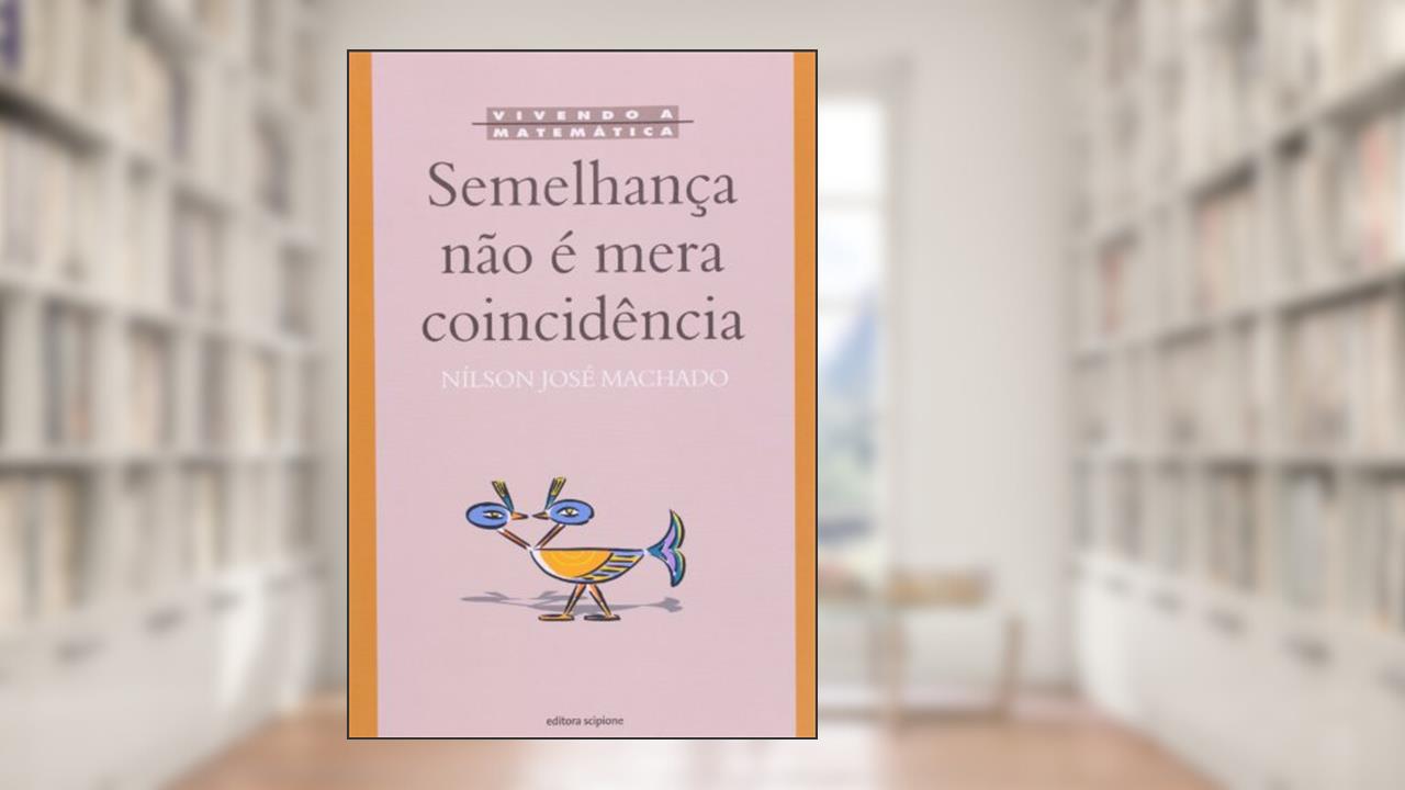 Capa de Semelhança não É Mera Coincidência - Coleção Vivendo a Matemática, do autor Nílson José Machado