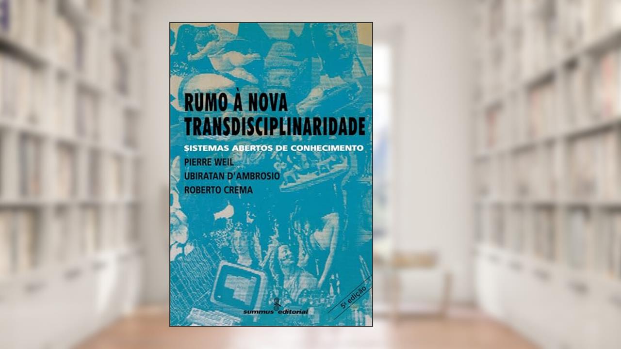 Capa de Rumo à nova transdisciplinaridade: sistemas abertos de conhecimento, do autor Pierre Weil; Ubiratan D'Ambrosio; Roberto Crema