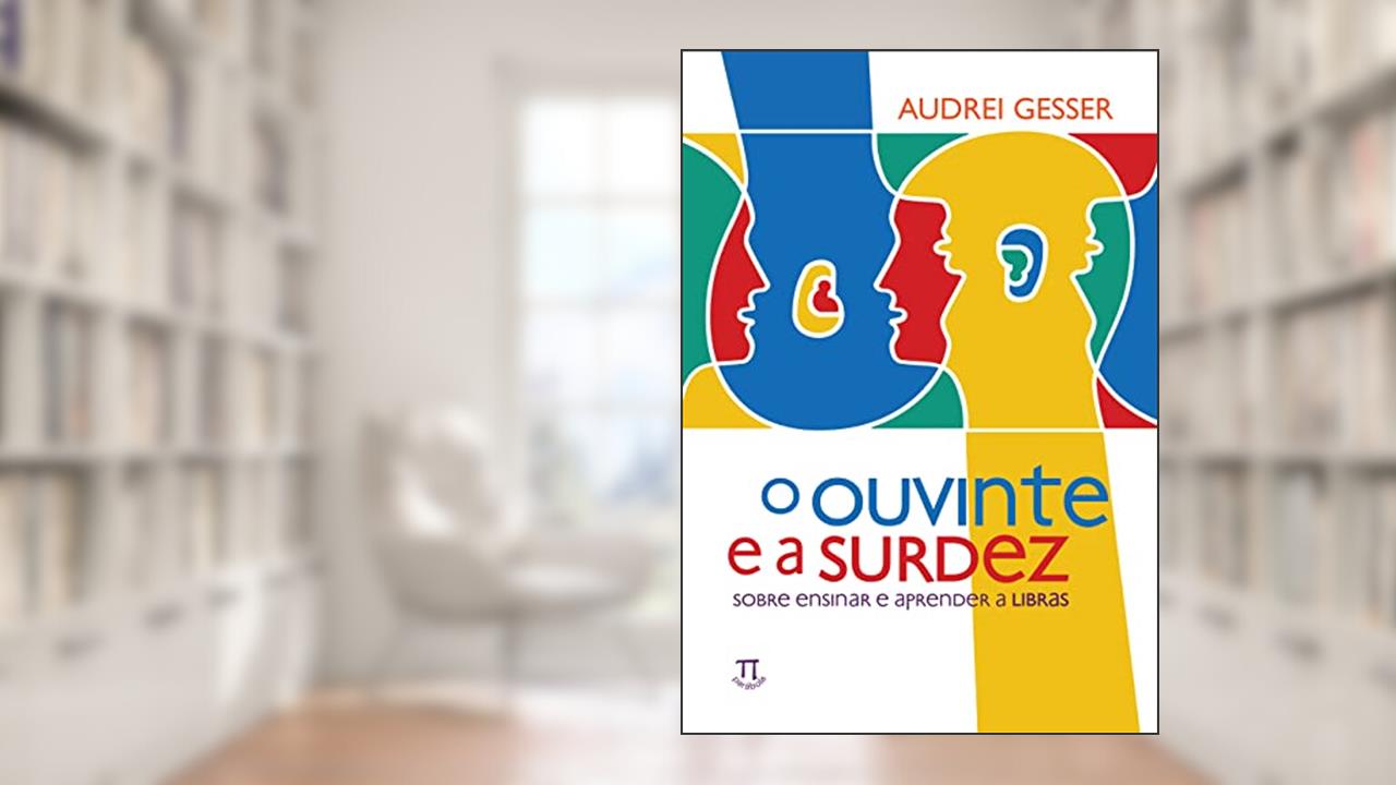 Capa de O Ouvinte e a Surdez. Sobre Ensinar e Aprender a Libras, do autor Audrei Gesser