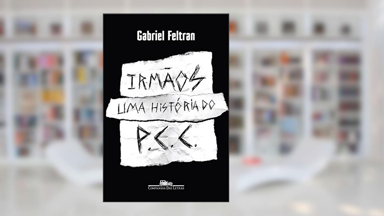 Capa de Irmãos: Uma história do PCC, do autor Gabriel Feltran