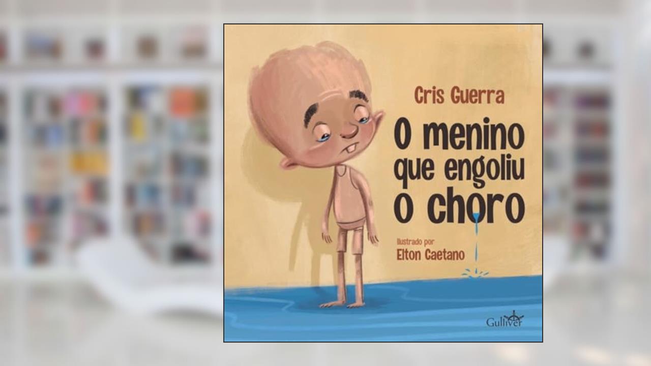 O Menino que Engoliu o Choro, do autor Cris Guerra